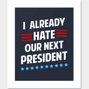 I Already Hate Our Next President T-Shirt Posters and Art